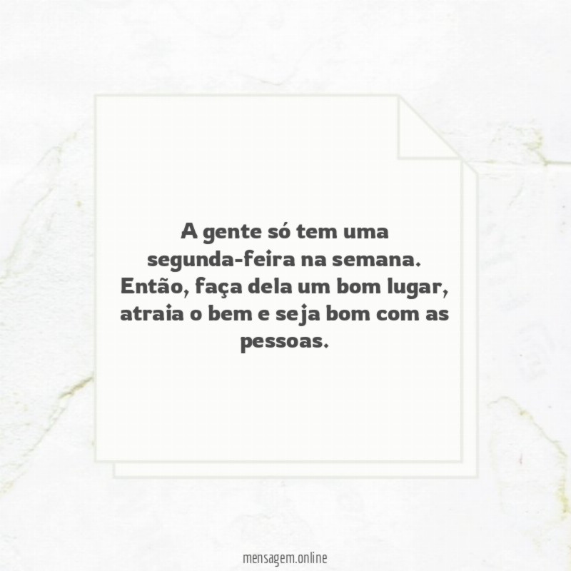 A gente só tem uma segunda-feira na semana