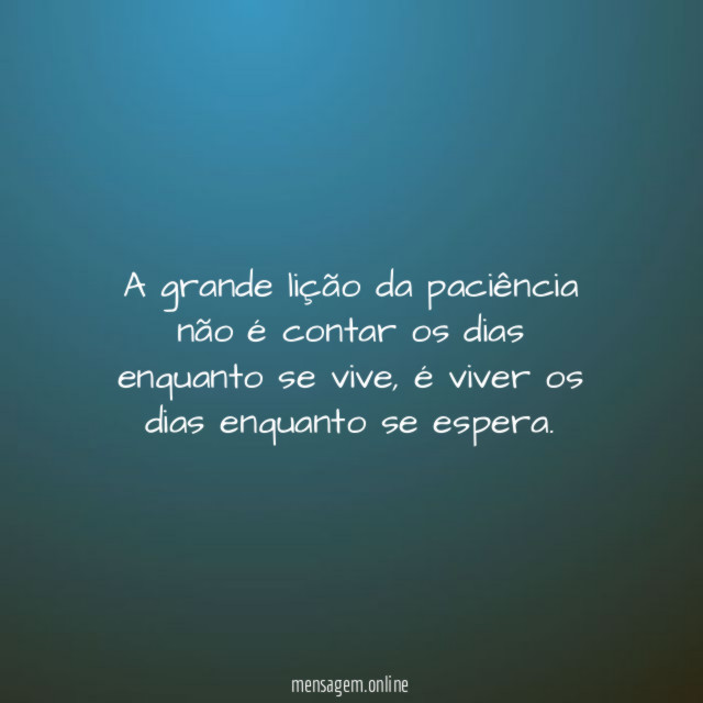 A grande lição da paciência não é contar