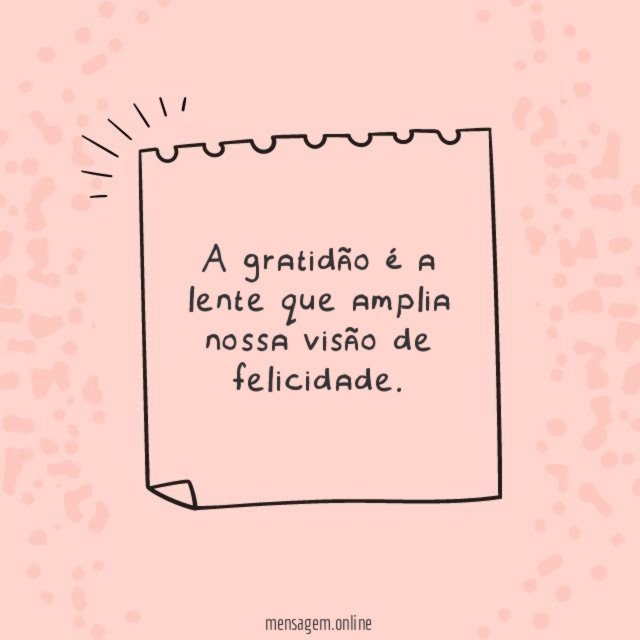 A gratidão é a lente que amplia nossa visão de felicidade