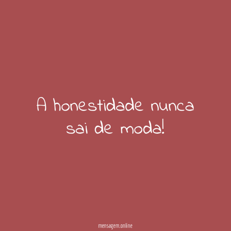 A honestidade nunca sai de moda