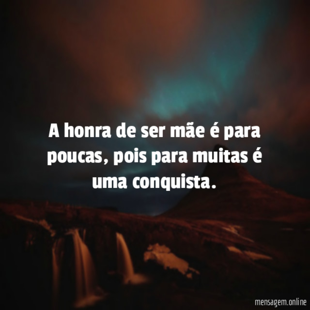 A honra de ser mãe é para poucas