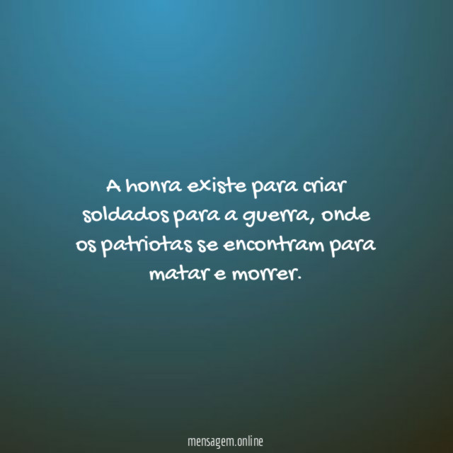 A honra existe para criar soldados para a guerra