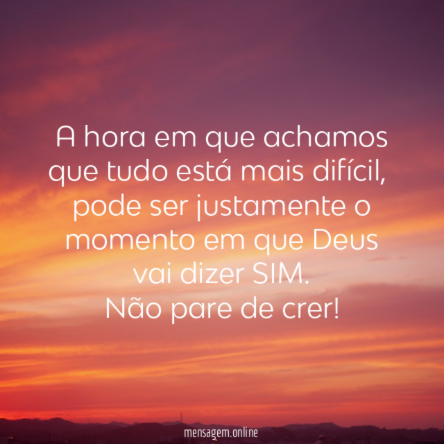 A hora em que achamos que tudo está mais difícil