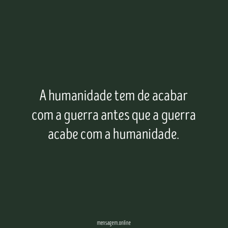 A humanidade tem de acabar com a guerra