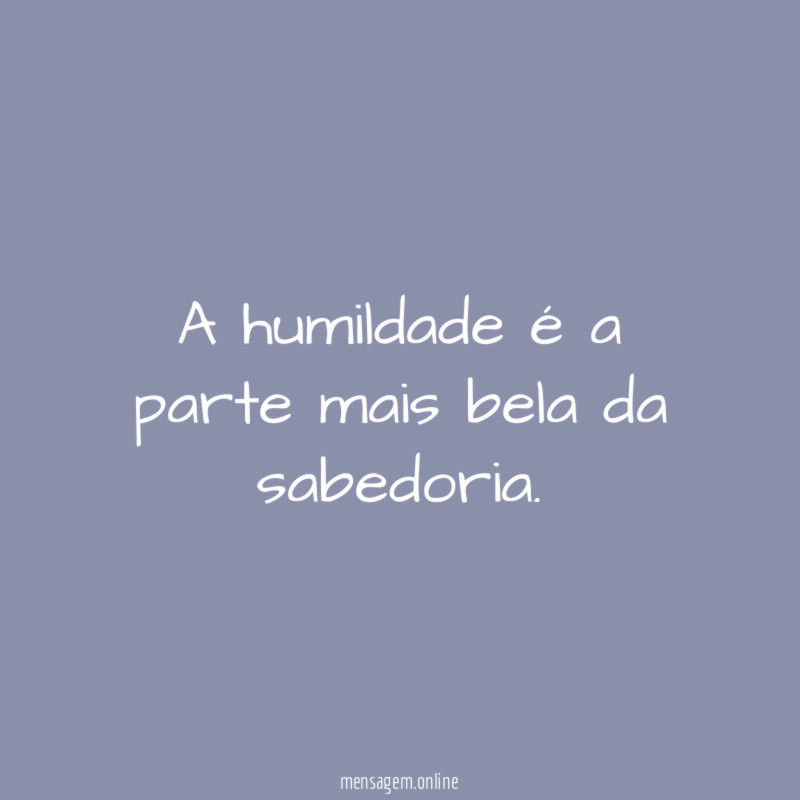 A humildade é a parte mais bela da sabedoria