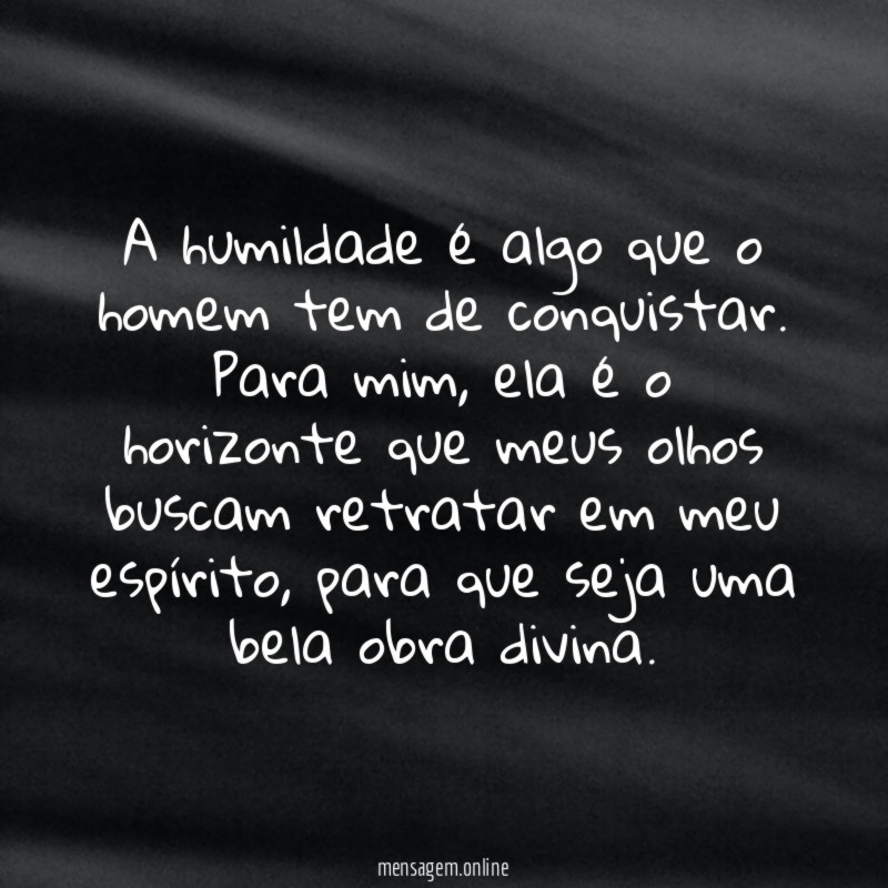 A humildade é algo que o homem tem de conquistar