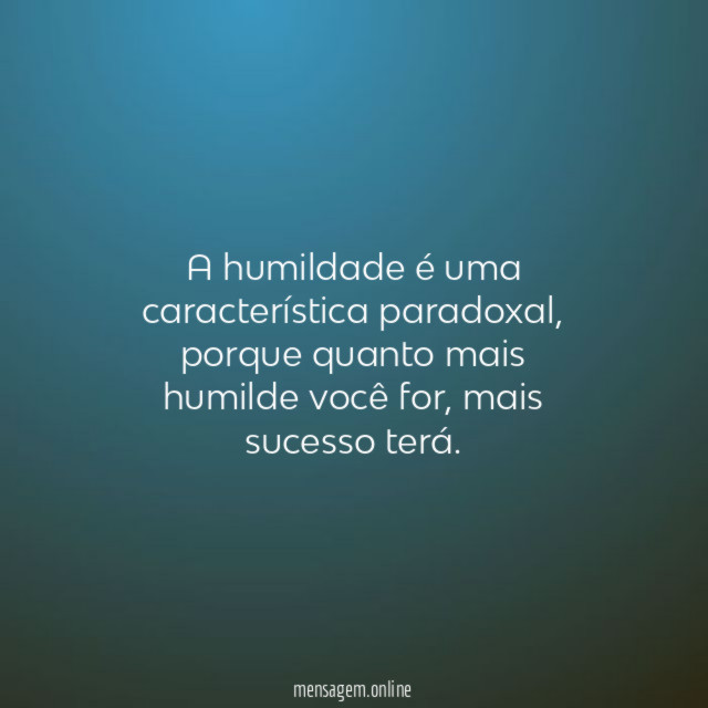 A humildade é uma característica paradoxal
