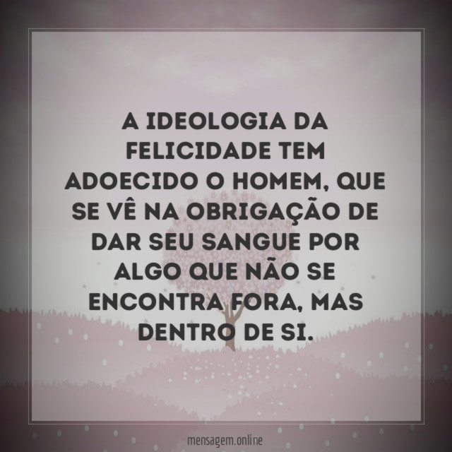 A ideologia da felicidade tem adoecido o homem