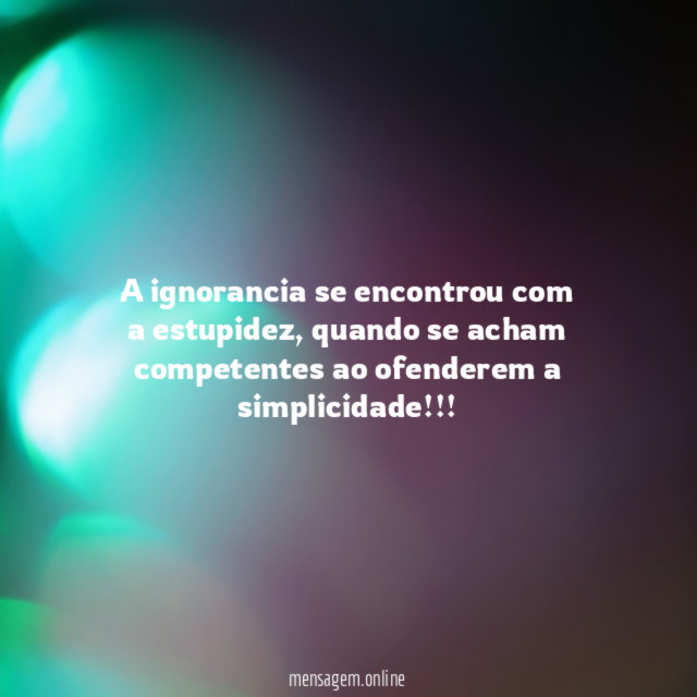 A ignorancia se encontrou com a estupidez