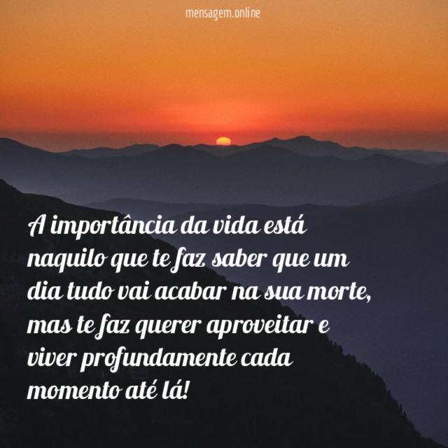 A importância da vida está naquilo que te