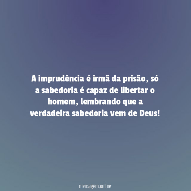 A imprudência é irmã da prisão