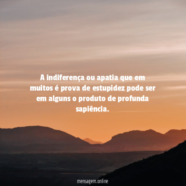 A indiferença ou apatia que em muitos é