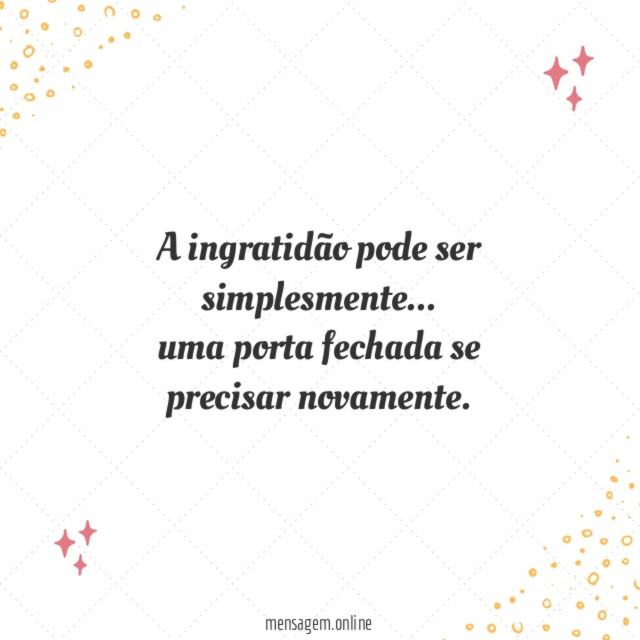 A ingratidão pode ser simplesmente