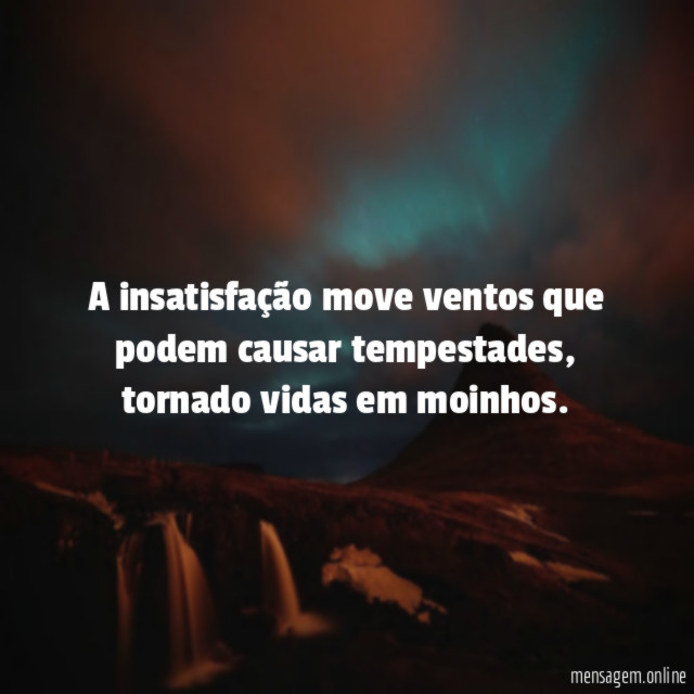 A insatisfação move ventos que podem causar tempestades