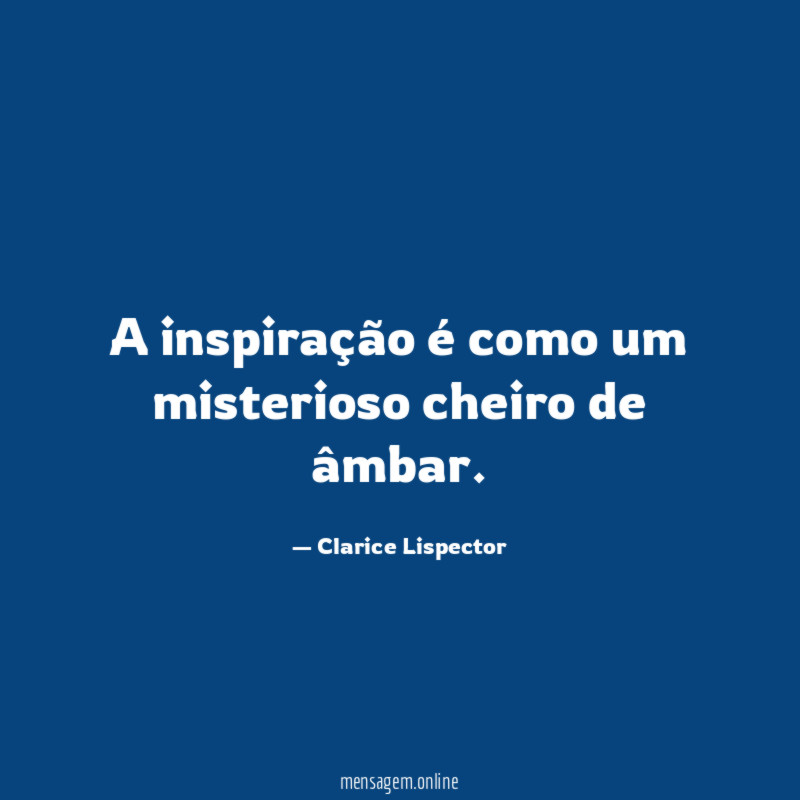 A inspiração é como um misterioso cheiro de âmbar