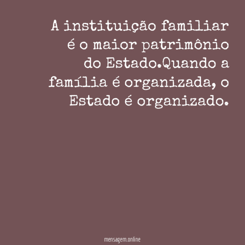 A instituição familiar é o maior patrimônio do Estado