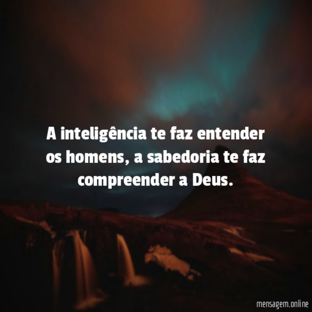 A inteligência te faz entender os homens
