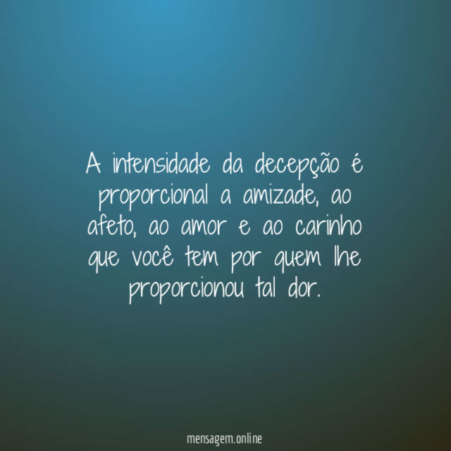 A intensidade da decepção é proporcional a amizade
