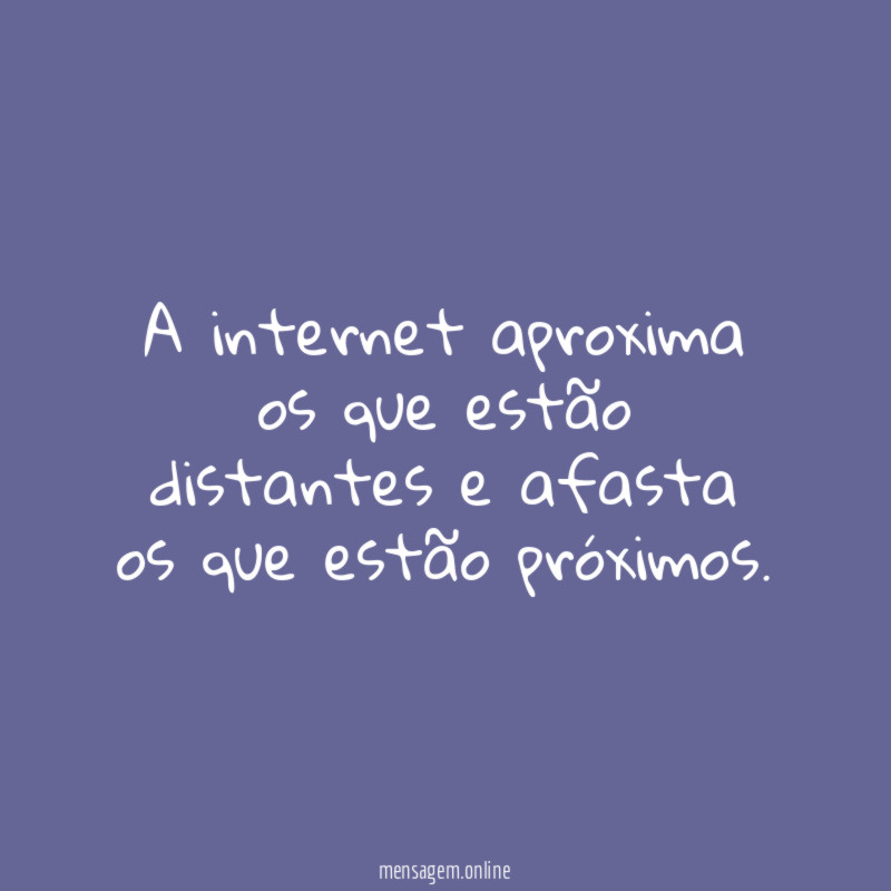 A internet aproxima os que estão distantes
