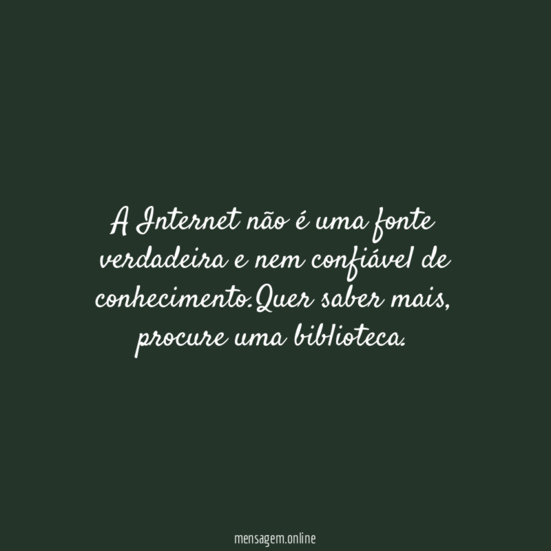 A Internet não é uma fonte verdadeira