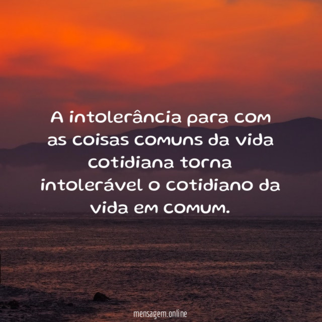 A intolerância para com as coisas comuns da
