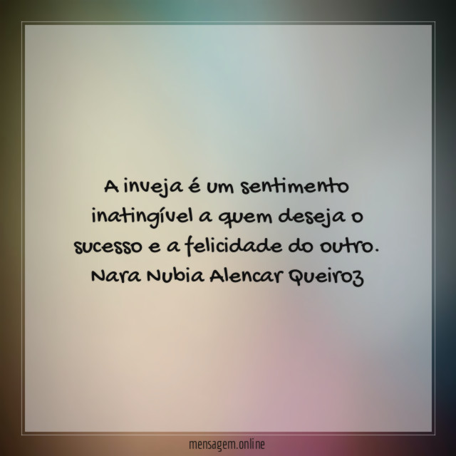 A inveja é um sentimento inatingível a quem