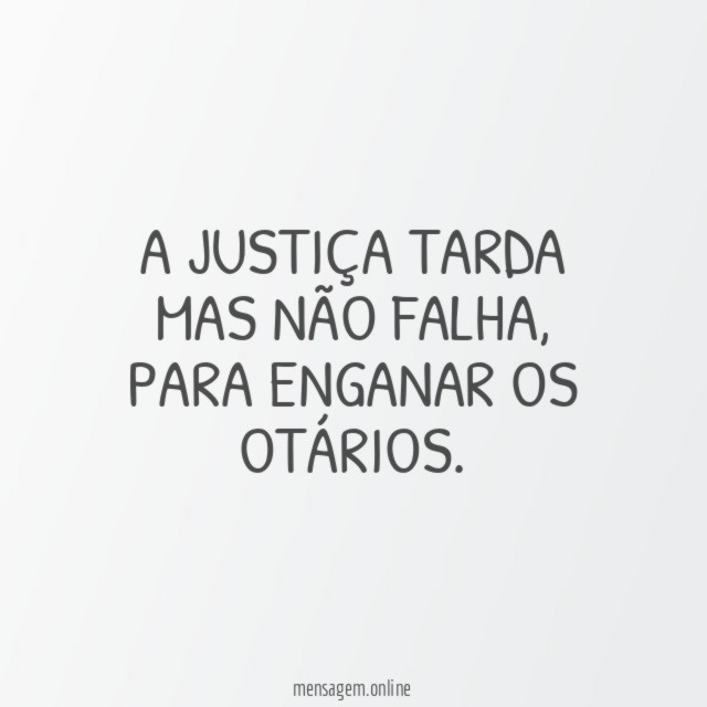 A Justiça tarda mas não falha