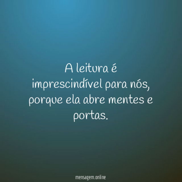 A leitura é imprescindível para nós