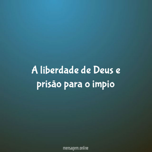 a liberdade de Deus e prisão para o impio