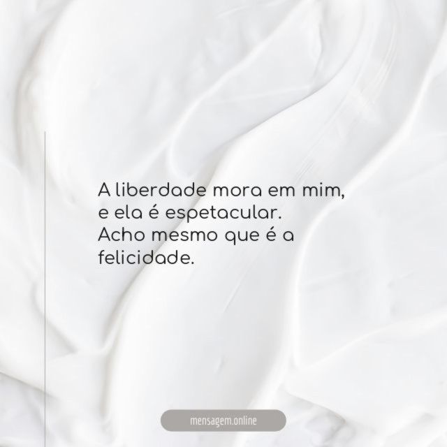 A liberdade mora em mim