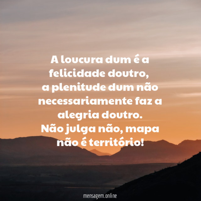 A loucura dum é a felicidade doutro