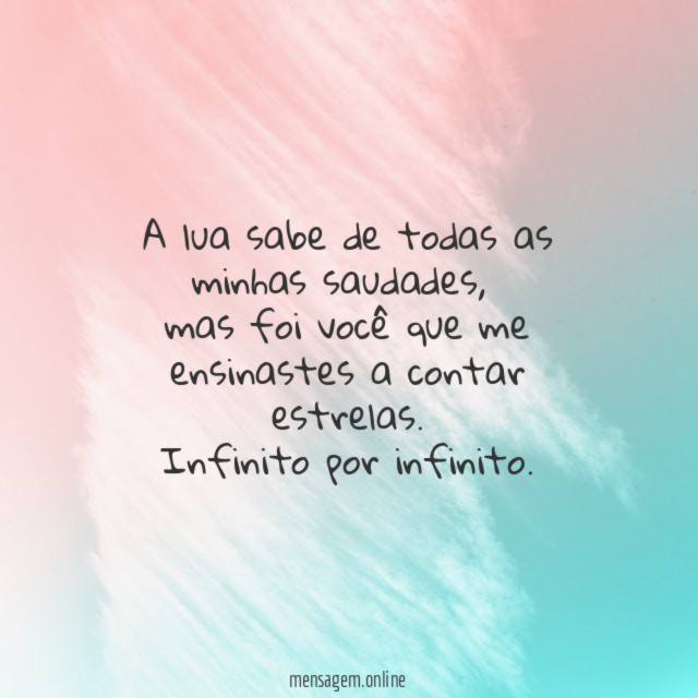 A lua sabe de todas as minhas saudades,
mas foi você que me ensinastes a contar estrelas.