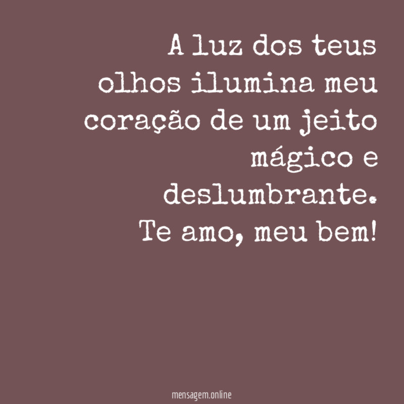 A luz dos teus olhos ilumina meu coração