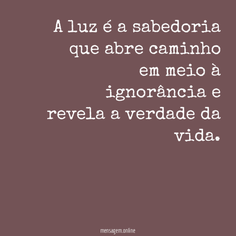 A luz é a sabedoria que abre caminho
