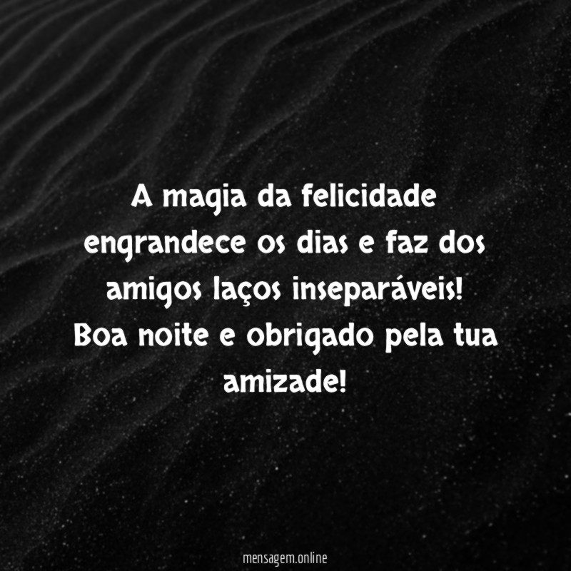 A magia da felicidade engrandece os dias