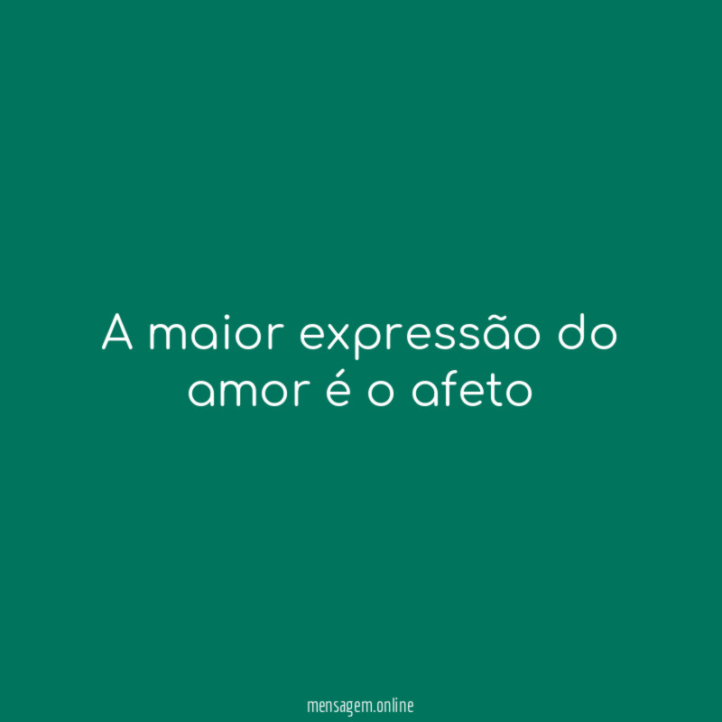 A maior expressão do amor é o afeto