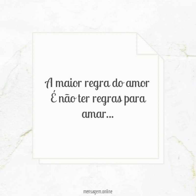 A maior regra do amor É não ter regras para amar