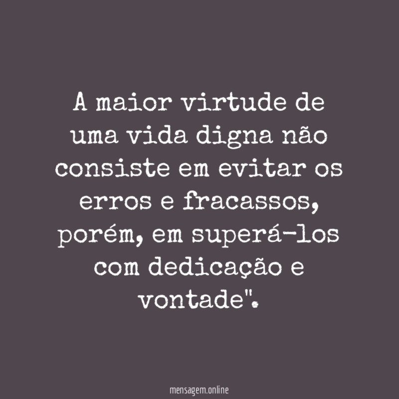 A maior virtude de uma vida digna não
