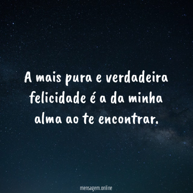 A mais pura e verdadeira felicidade é a