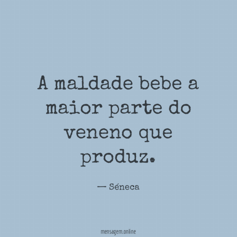 A maldade bebe a maior parte do veneno que produz