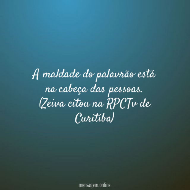 A maldade do palavrão está na cabeça das pessoas.