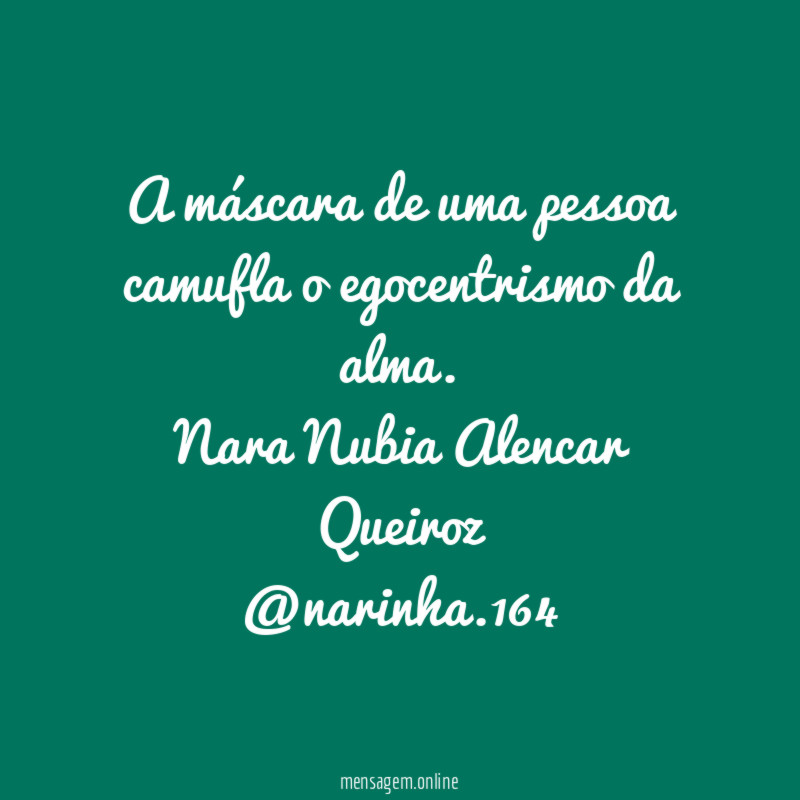 A máscara de uma pessoa camufla o egocentrismo da alma