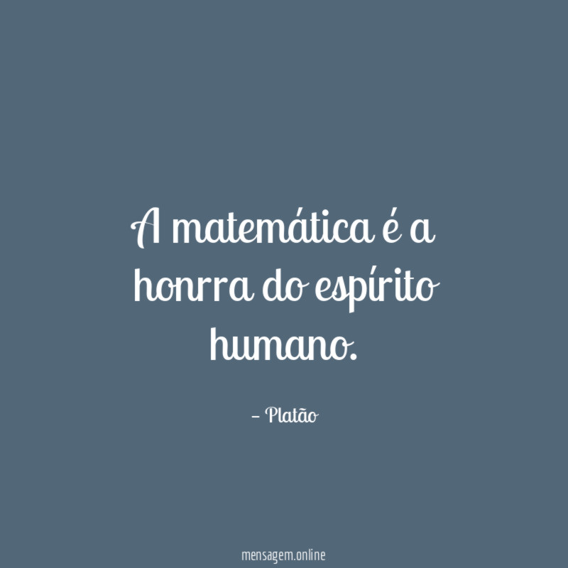 a matemática é a honrra do espírito humano
