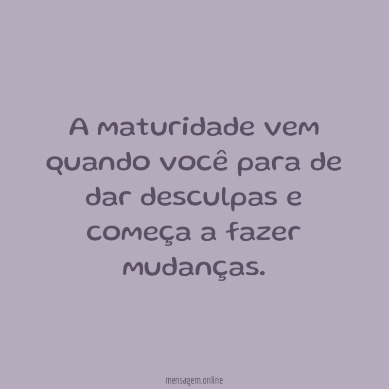A maturidade vem quando você para de dar