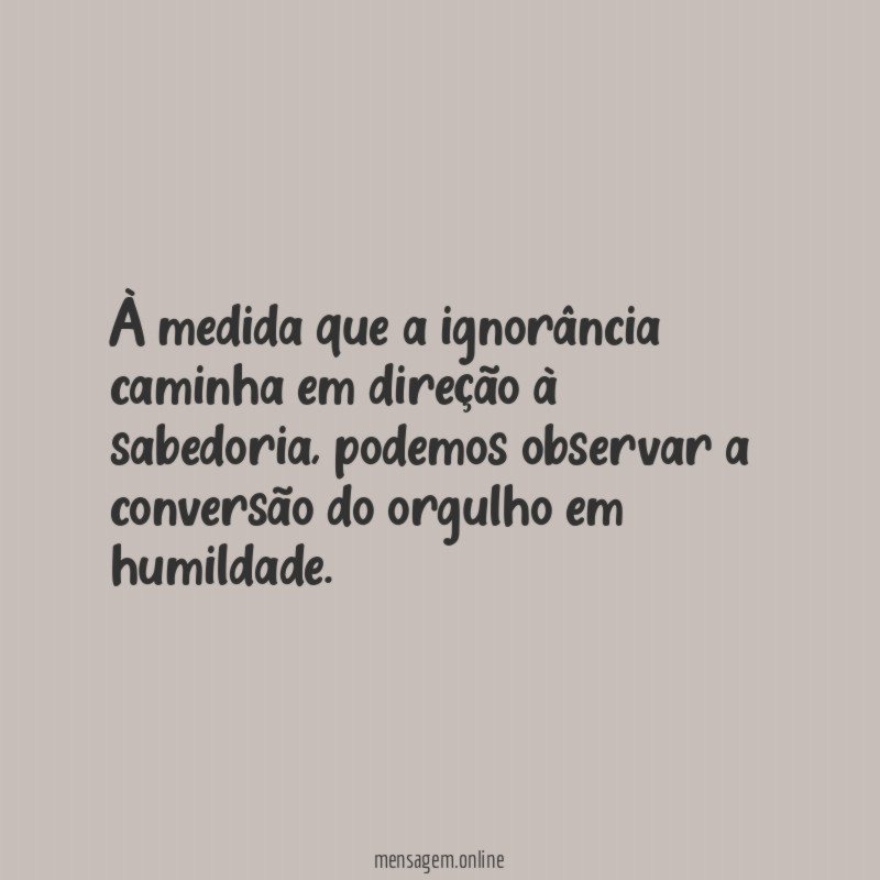 À medida que a ignorância caminha em direção à sabedoria