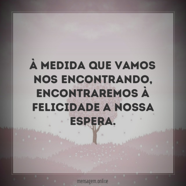 À medida que vamos nos encontrando