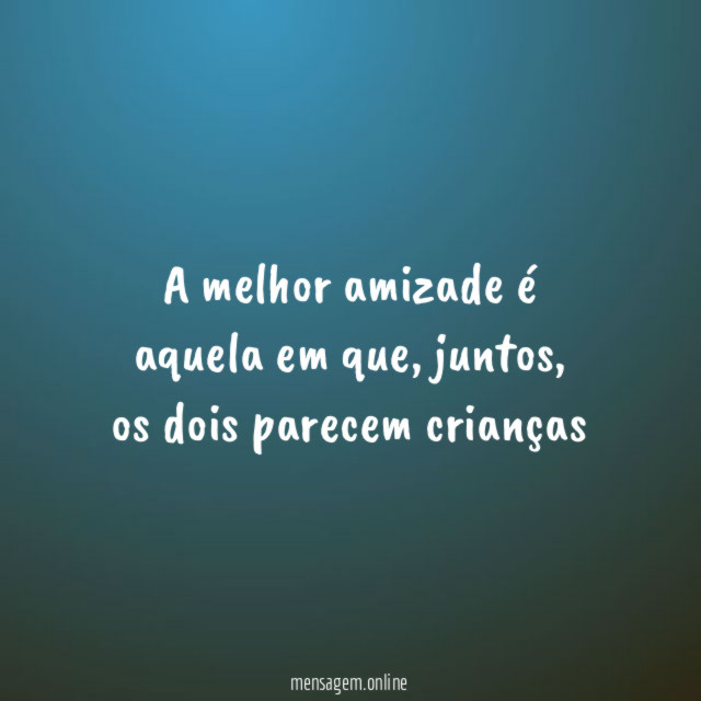 A melhor amizade é aquela em que