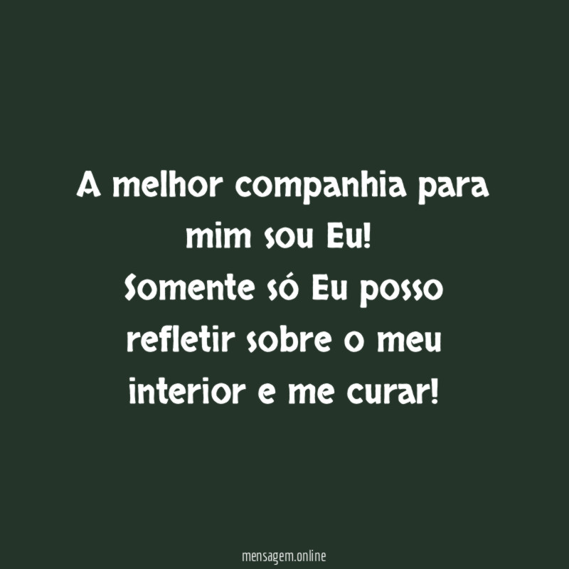A melhor companhia para mim sou Eu