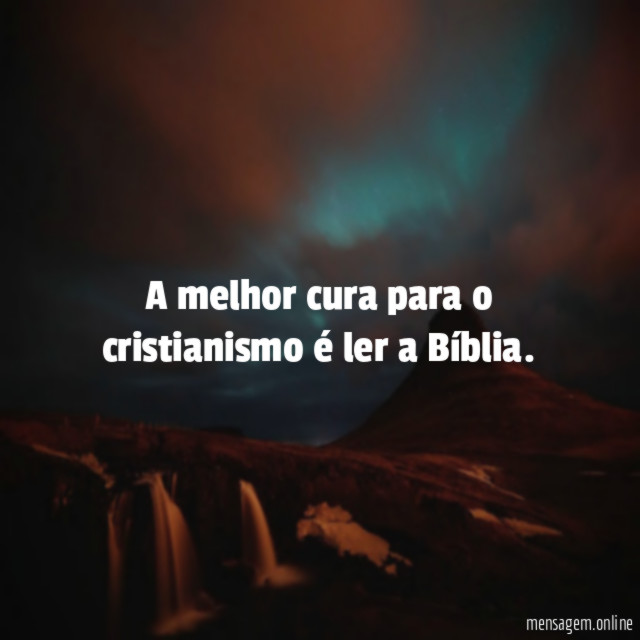 A melhor cura para o cristianismo é ler a Bíblia