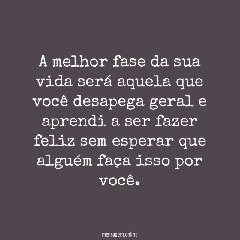 A melhor fase da sua vida será aquela